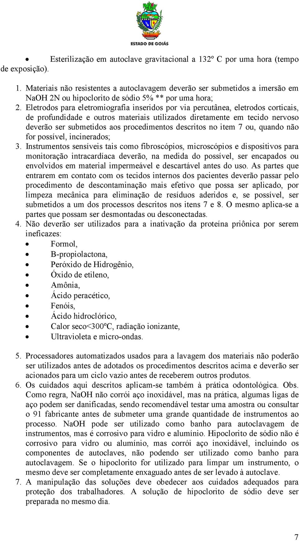 descritos no item 7 ou, quando não for possível, incinerados; 3.