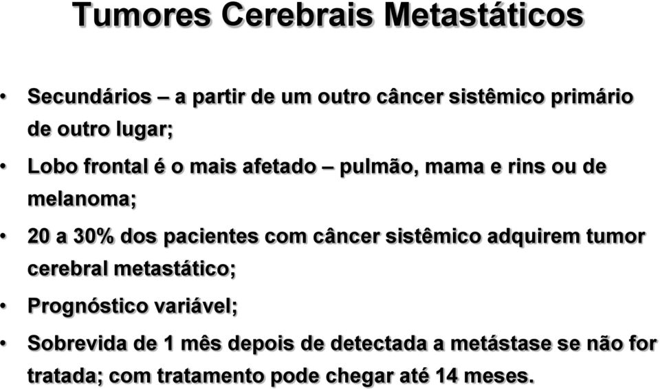 pacientes com câncer sistêmico adquirem tumor cerebral metastático; Prognóstico variável;