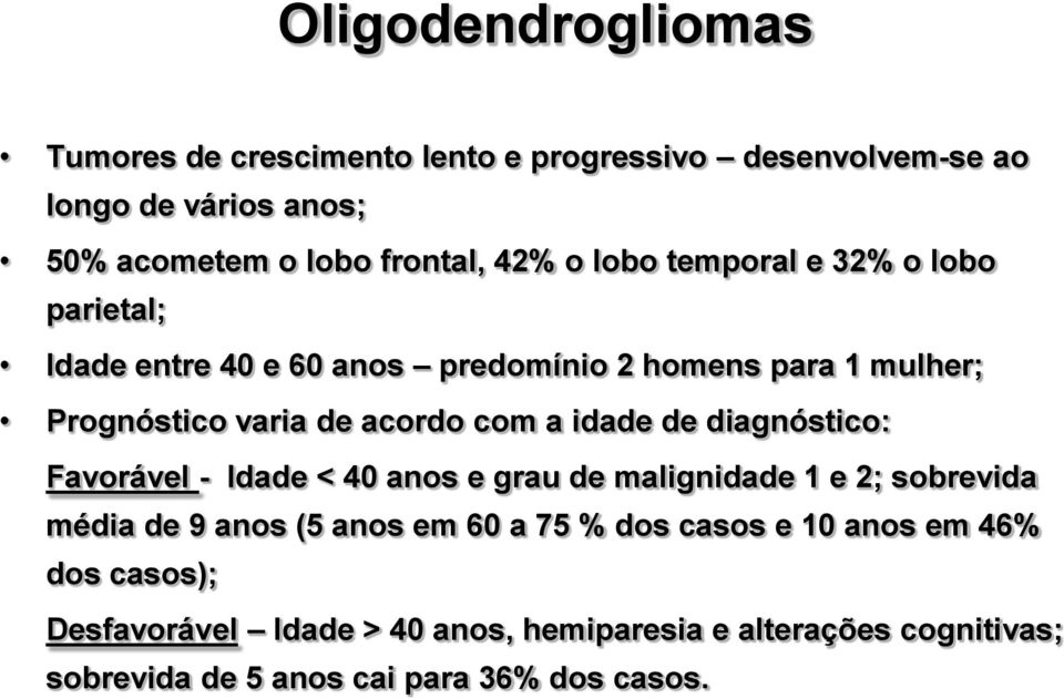 idade de diagnóstico: Favorável - Idade < 40 anos e grau de malignidade 1 e 2; sobrevida média de 9 anos (5 anos em 60 a 75 % dos casos