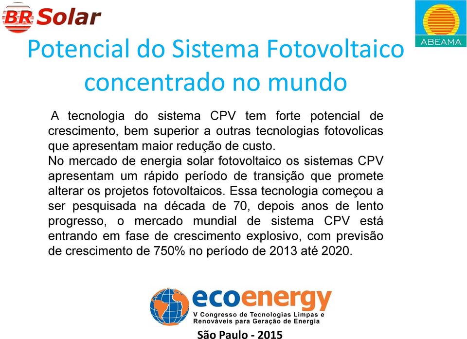 No mercado de energia solar fotovoltaico os sistemas CPV apresentam um rápido período de transição que promete alterar os projetos fotovoltaicos.