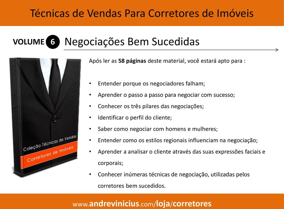 cliente; Saber como negociar com homens e mulheres; Entender como os estilos regionais influenciam na negociação; Aprender a analisar