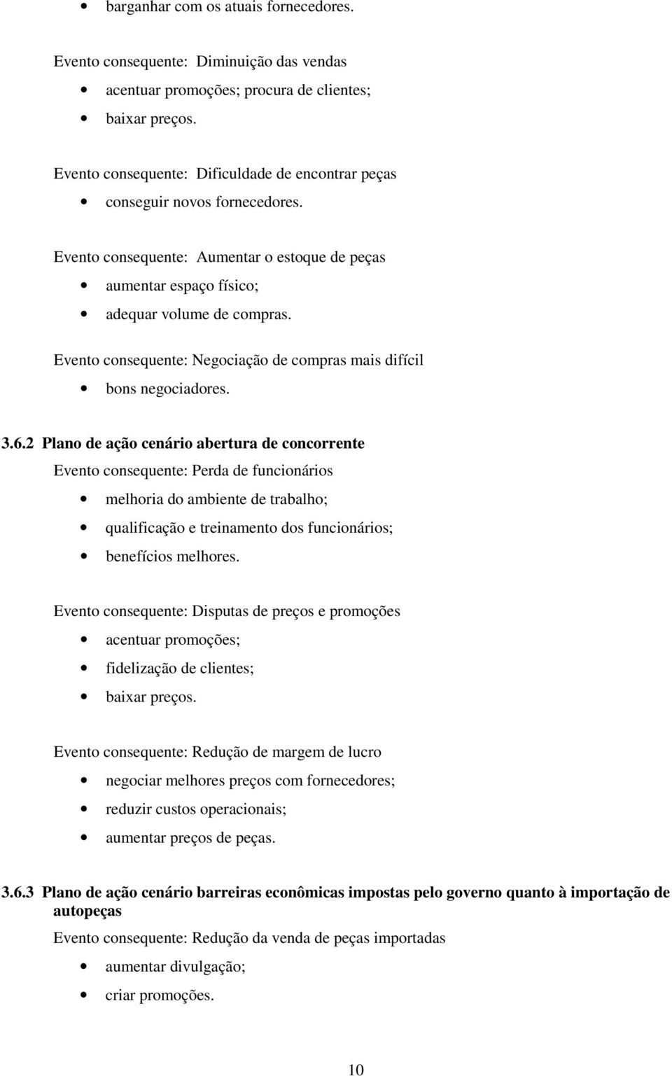 Evento consequente: Negociação de compras mais difícil bons negociadores. 3.6.