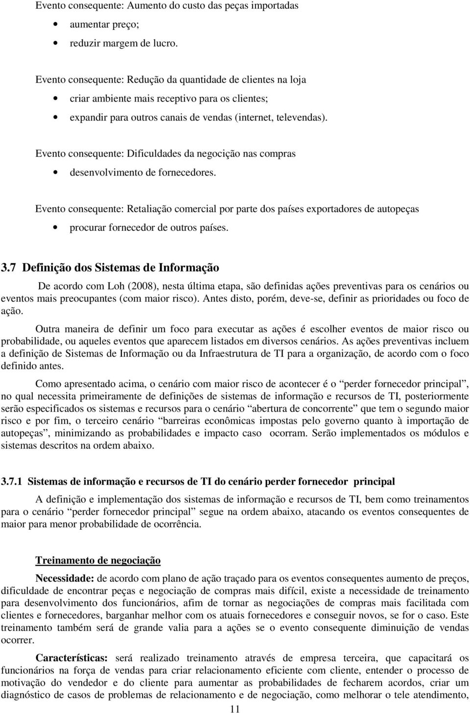 Evento consequente: Dificuldades da negocição nas compras desenvolvimento de fornecedores.