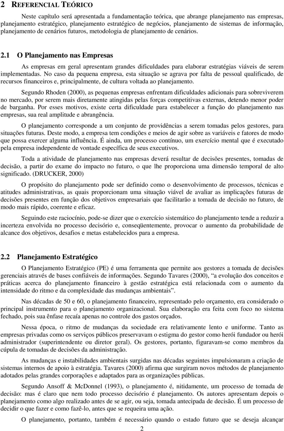 1 O Planejamento nas Empresas As empresas em geral apresentam grandes dificuldades para elaborar estratégias viáveis de serem implementadas.