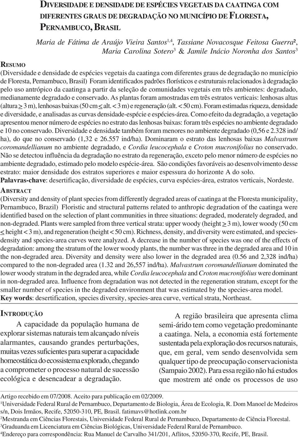 município de Floresta, Pernambuco, Brasil) Foram identificados padrões florísticos e estruturais relacionados à degradação pelo uso antrópico da caatinga a partir da seleção de comunidades vegetais