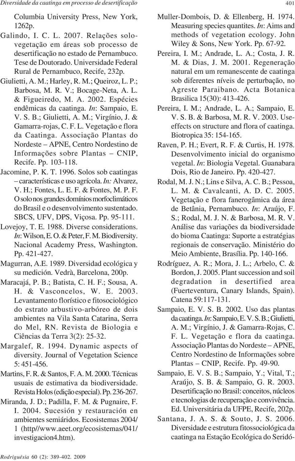 P.; Barbosa, M. R. V.; Bocage-Neta, A. L. & Figueiredo, M. A. 2002. Espécies endêmicas da caatinga. In: Sampaio, E. V. S. B.; Giulietti, A. M.; Virgínio, J. & Gamarra-rojas, C. F. L. Vegetação e flora da Caatinga.