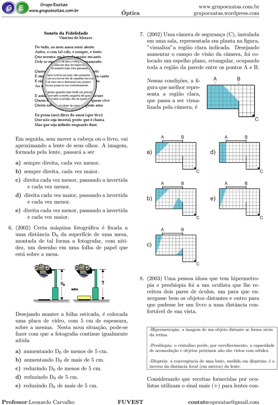 Nessas condic o es, a figura que melhor representa a regia o clara, que passa a ser visualizada pela ca mera, e Em seguida, sem mover a cabec a ou o livro, vai aproximando a lente de seus olhos.