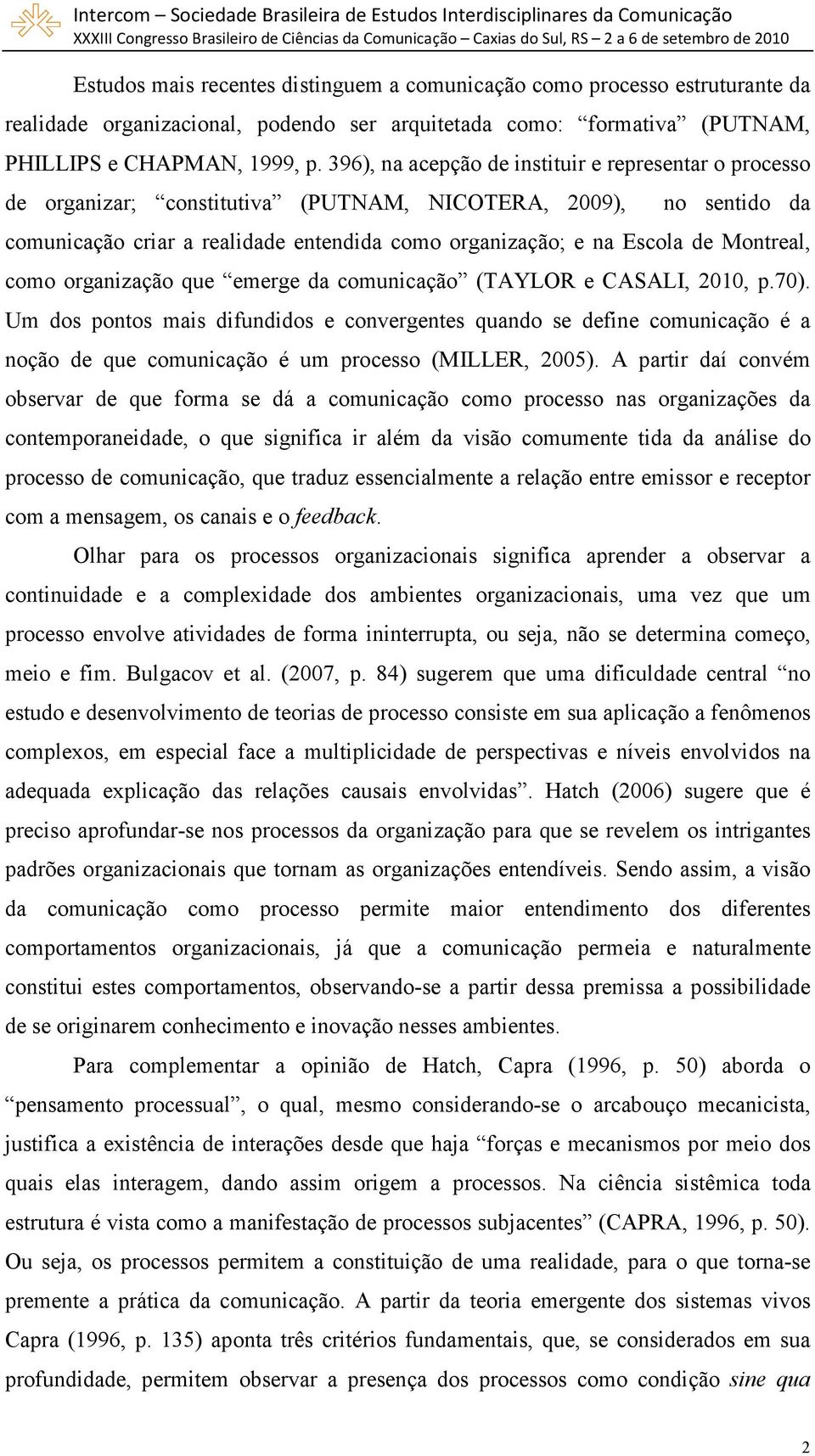 Montreal, como organização que emerge da comunicação (TAYLOR e CASALI, 2010, p.70).