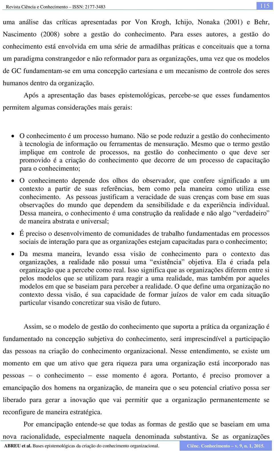 os modelos de GC fundamentam-se em uma concepção cartesiana e um mecanismo de controle dos seres humanos dentro da organização.