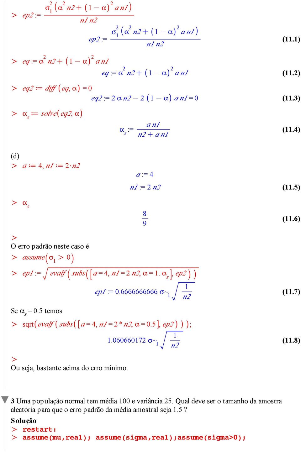 a s, ep ep := 0.6666666666 s~ n (.7) Se a s = 0.5 temos sqrt evalf subs a = 4, n = * n, a = 0.5, ep ;.0606607 s~ n (.) u seja, bastante acima do erro mínimo.