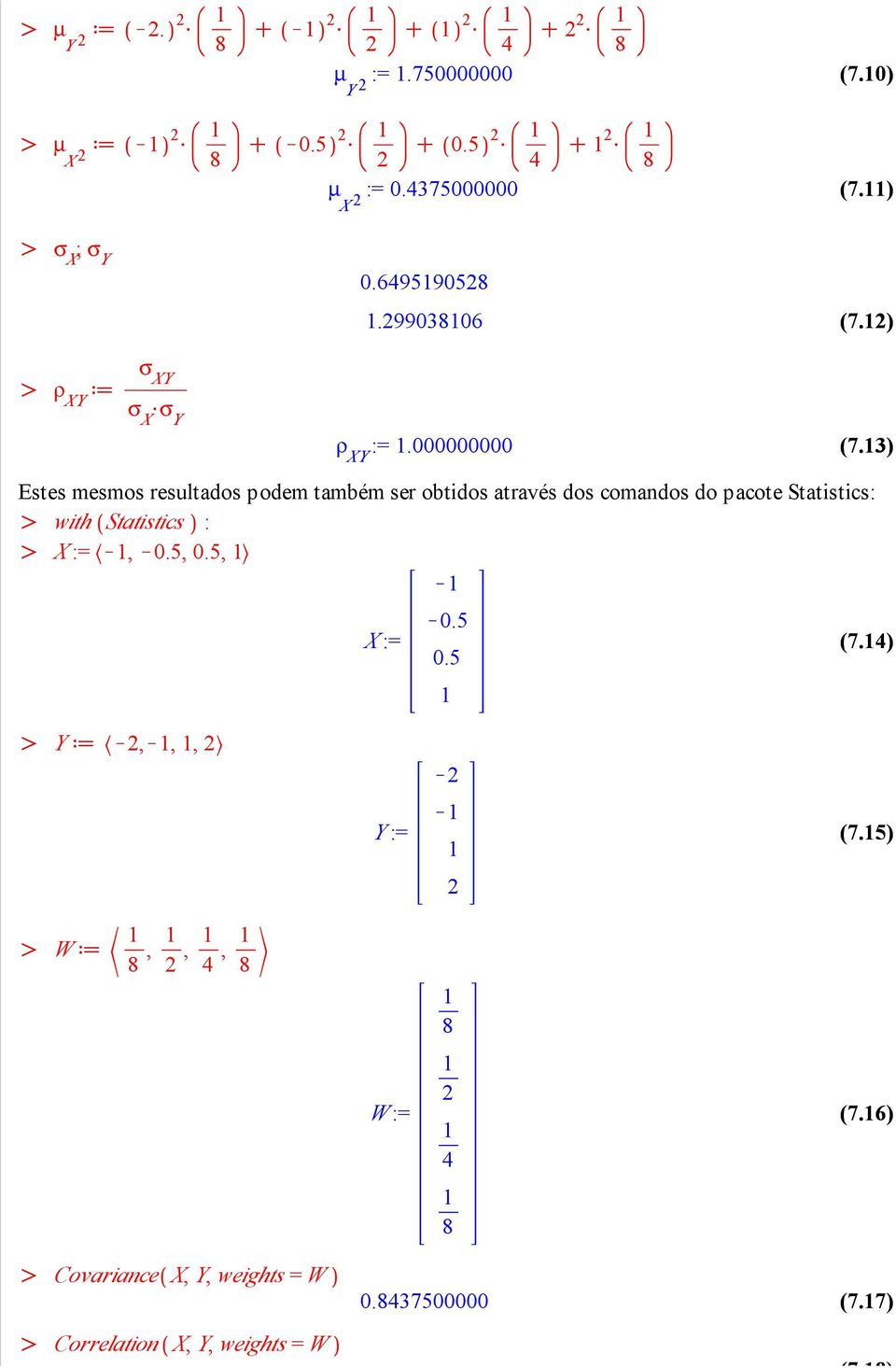 3) Estes mesmos resultados podem também ser obtidos através dos comandos do pacote Statistics: with Statistics : X