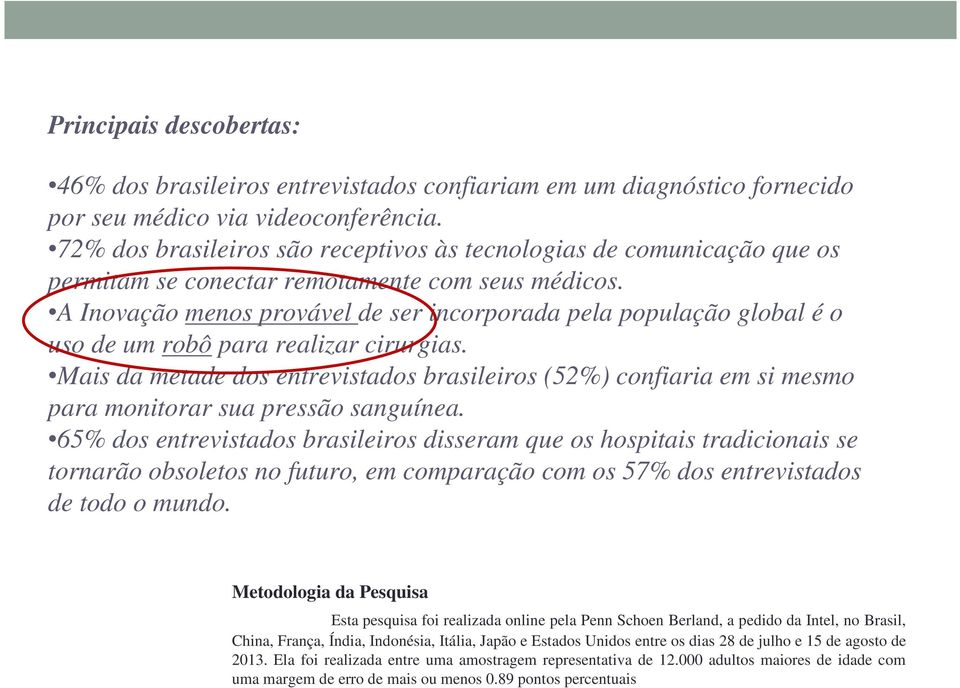 A Inovação menos provável de ser incorporada pela população global é o uso de um robô para realizar cirurgias.