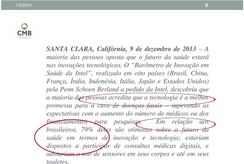 que a maioria das pessoas acredita que a tecnologia é a melhor promessa para a cura de doenças fatais superando as expectativas com o aumento do número de médicos ou dos financiamentos para