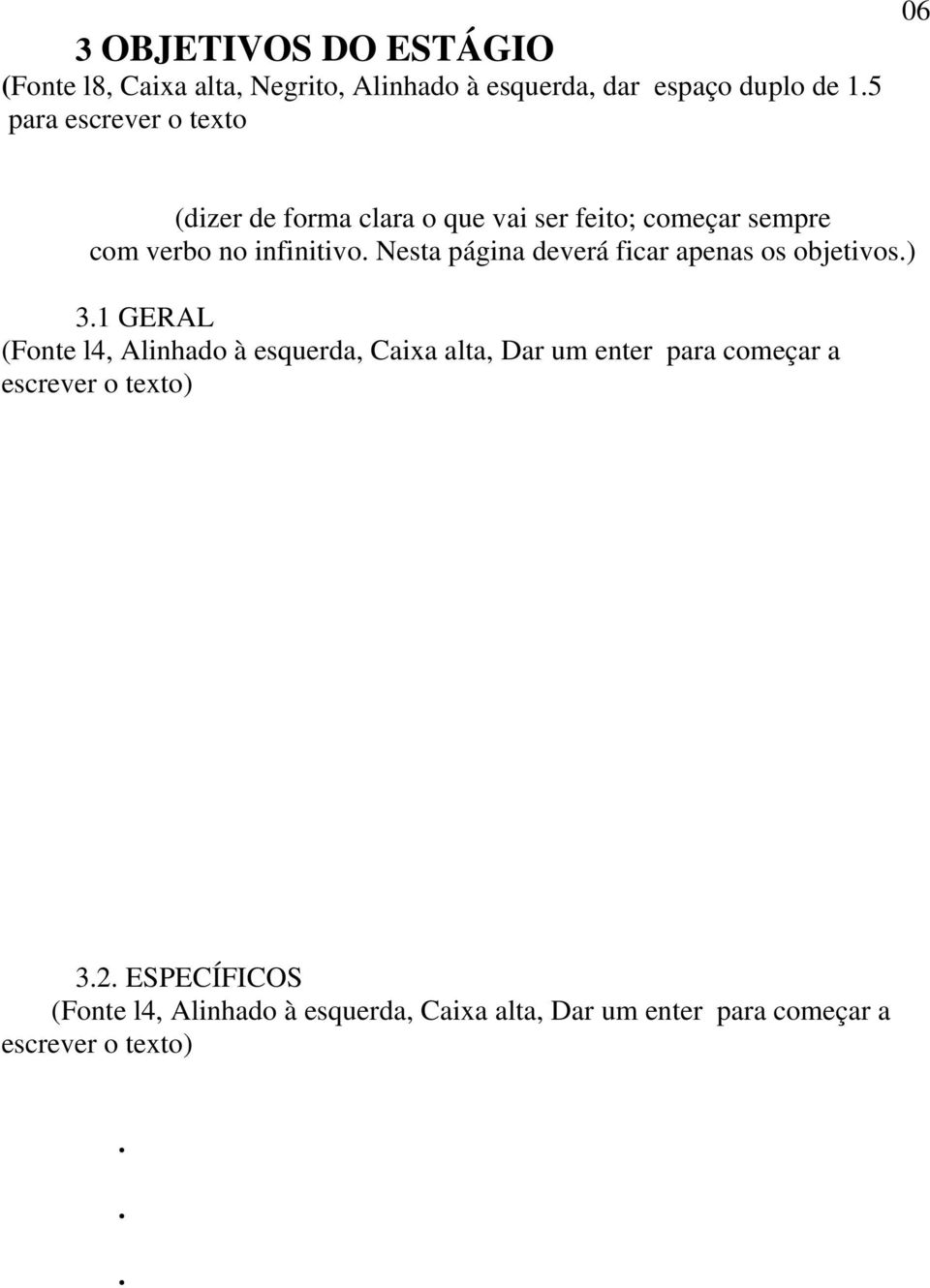 1 GERAL (Fonte l4, Alinhado à esquerda, Caixa alta, Dar um enter para começar a escrever o