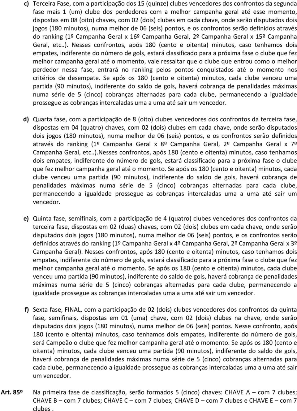 Geral x 16º Campanha Geral, 2º Campanha Geral x 15º Campanha Geral, etc..).