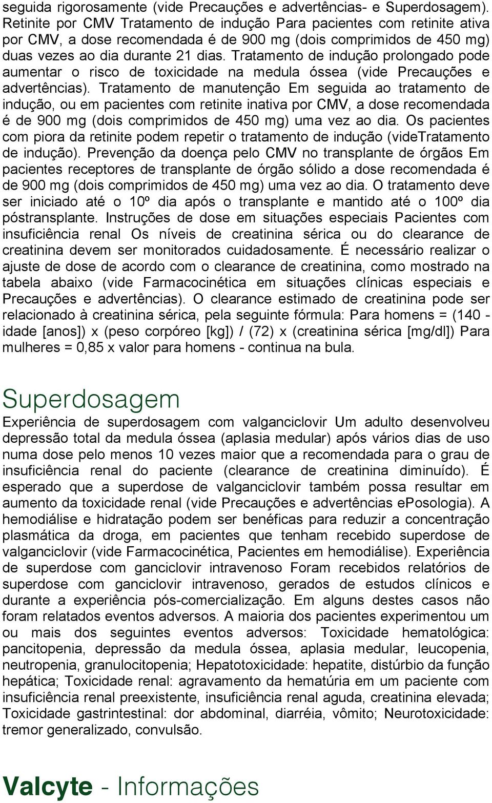 Tratamento de indução prolongado pode aumentar o risco de toxicidade na medula óssea (vide Precauções e advertências).