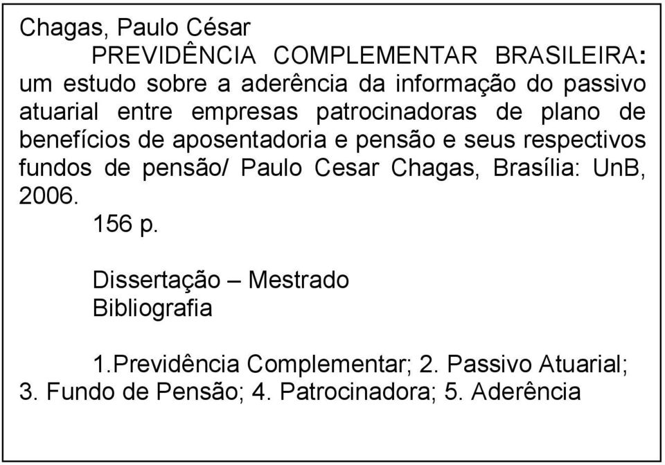 respectivos fundos de pensão/ Paulo Cesar Chagas, Brasília: UnB, 2006. 156 p.