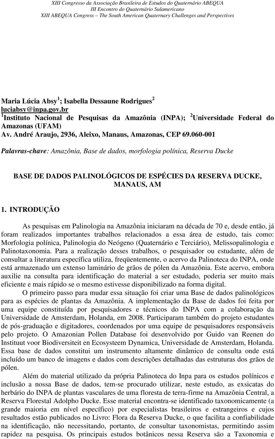 060-001 Palavras-chave: Amazônia, Base de dados, morfologia polínica, Reserva Ducke BASE DE DADOS PALINOLÓGICOS DE ESPÉCIES DA RESERVA DUCKE, MANAUS, AM 1.