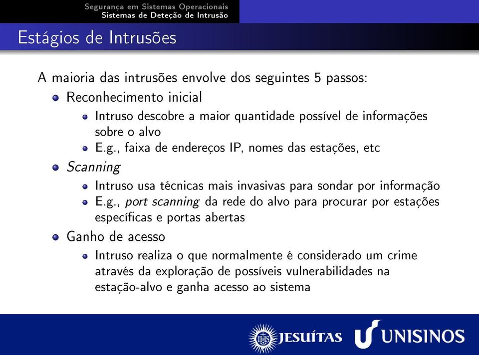 , faixa de endereços IP, nomes das estações, etc Scanning 