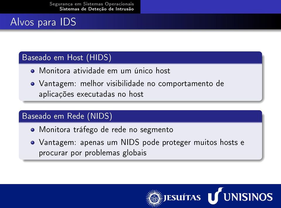host Baseado em Rede (NIDS) Monitora tráfego de rede no segmento Vantagem: