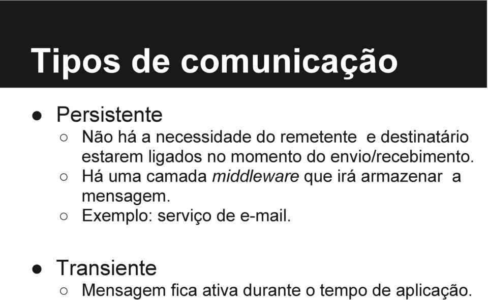 Há uma camada middleware que irá armazenar a mensagem.