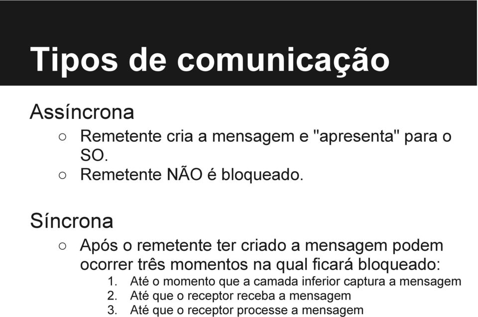 Após o remetente ter criado a mensagem podem ocorrer três momentos na qual ficará