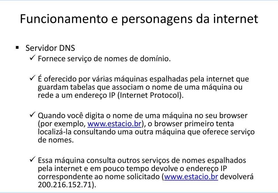 Protocol). Quando você digita o nome de uma máquina no seu browser (por exemplo, www.estacio.