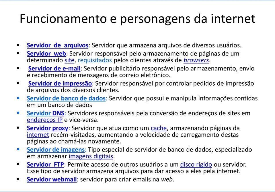 Servidor de e-mail: Servidor publicitário responsável pelo armazenamento, envio e recebimento de mensagens de correio eletrônico.