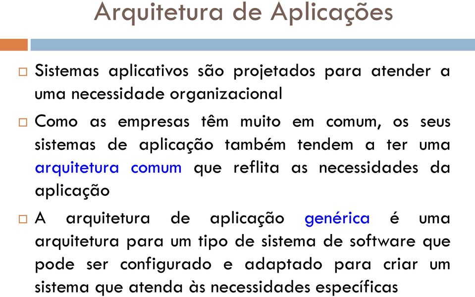 que reflita as necessidades da aplicação A arquitetura de aplicação genérica é uma arquitetura para um tipo de