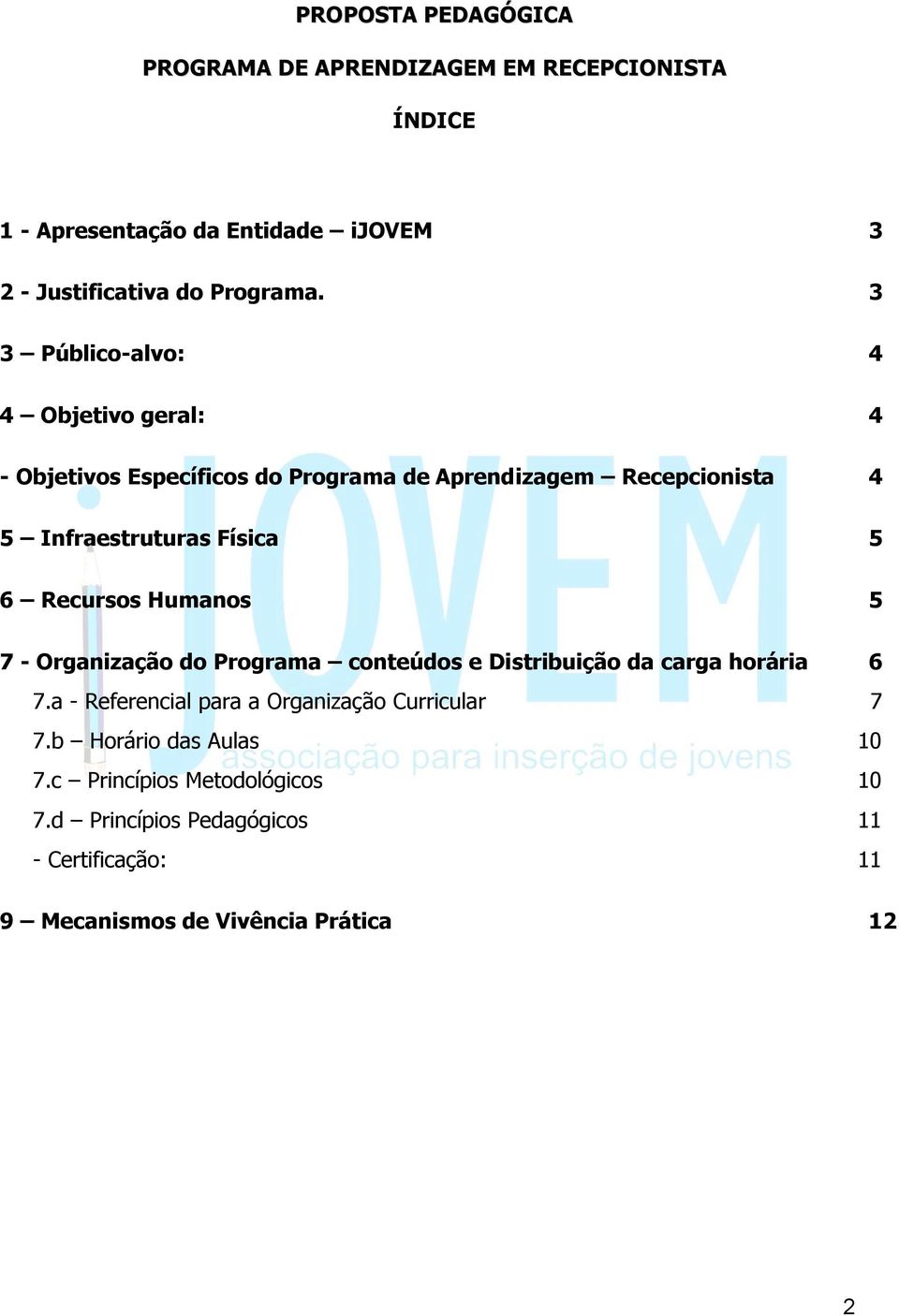 Recursos Humanos 5 7 - Organização do Programa conteúdos e Distribuição da carga horária 6 7.