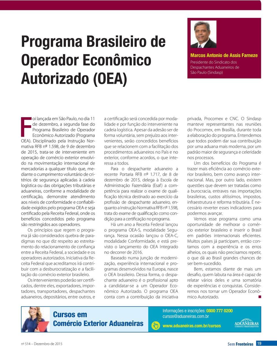 598, de 9 de dezembro de 2015, trata-se de interveniente em operação de comércio exterior envolvido na movimentação internacional de mercadorias a qualquer título que, mediante o cumprimento