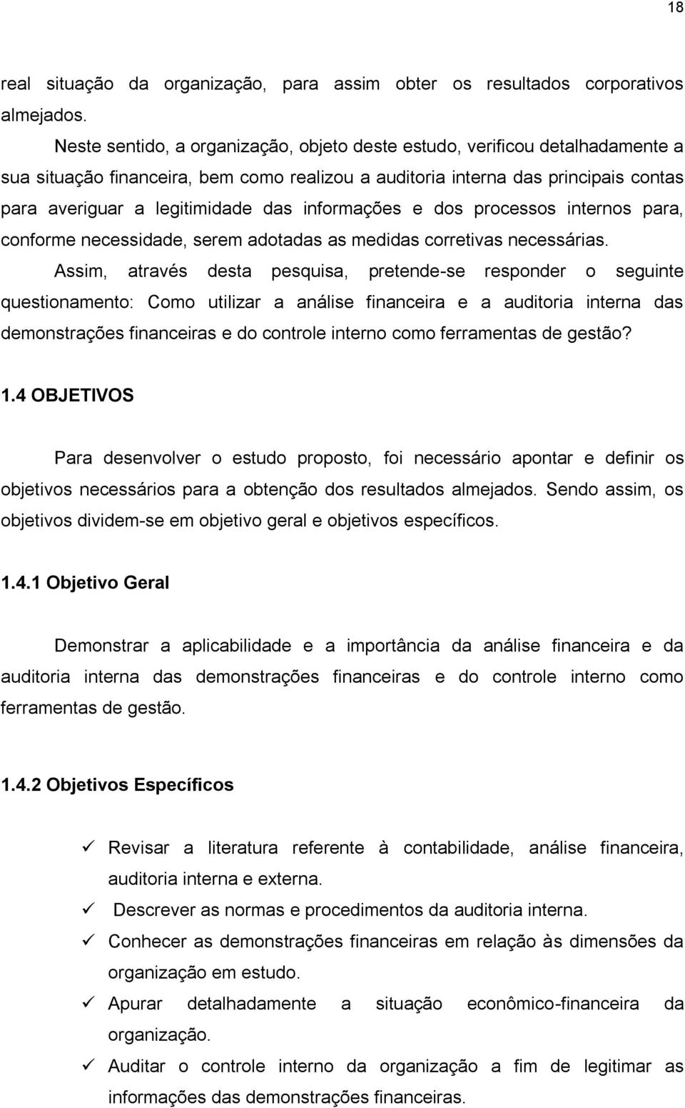 informações e dos processos internos para, conforme necessidade, serem adotadas as medidas corretivas necessárias.