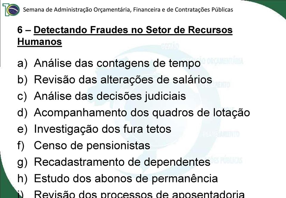 Acompanhamento dos quadros de lotação e) Investigação dos fura tetos f) Censo de