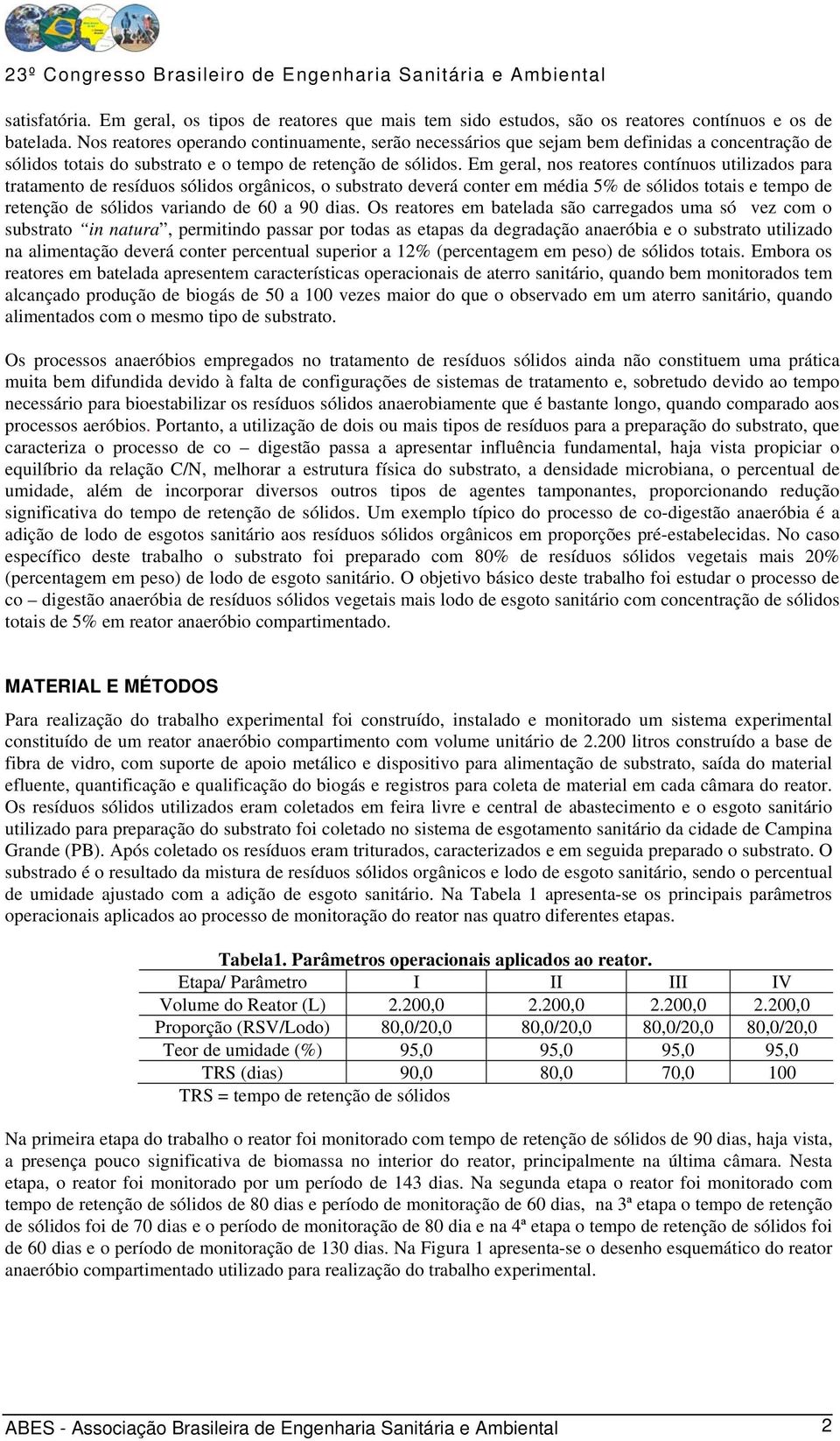 Em geral, nos reatores contínuos utilizados para tratamento de resíduos sólidos orgânicos, o substrato deverá conter em média 5% de sólidos totais e tempo de retenção de sólidos variando de 60 a 90