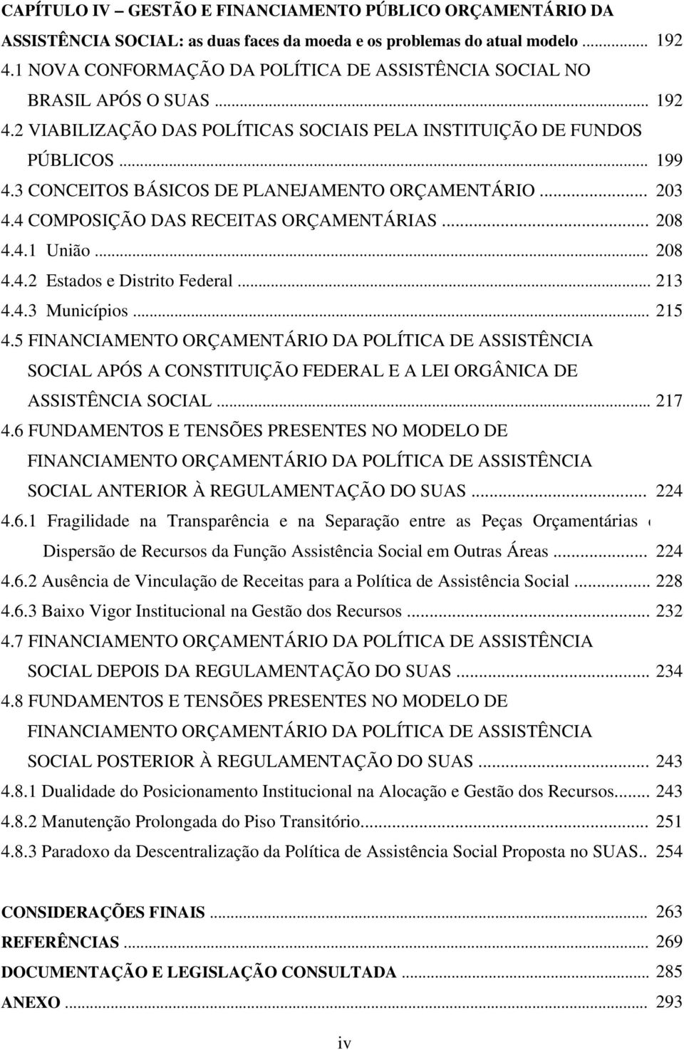 3 CONCEITOS BÁSICOS DE PLANEJAMENTO ORÇAMENTÁRIO... 203 4.4 COMPOSIÇÃO DAS RECEITAS ORÇAMENTÁRIAS... 208 4.4.1 União... 208 4.4.2 Estados e Distrito Federal... 213 4.4.3 Municípios... 215 4.