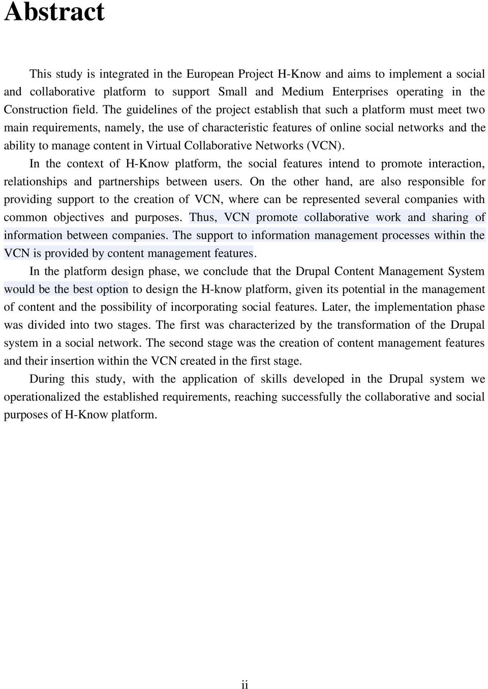 Virtual Collaborative Networks (VCN). In the context of H-Know platform, the social features intend to promote interaction, relationships and partnerships between users.