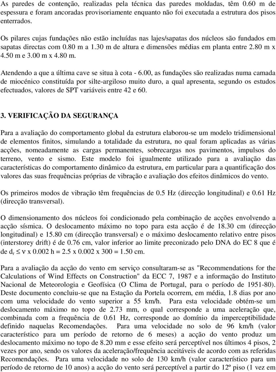 80 m. Atendendo a que a última cave se situa à cota - 6.