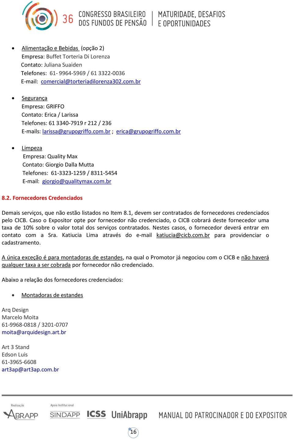 com.br 8.2. Fornecedores Credenciados Demais serviços, que não estão listados no Item 8.1, devem ser contratados de fornecedores credenciados pelo CICB.