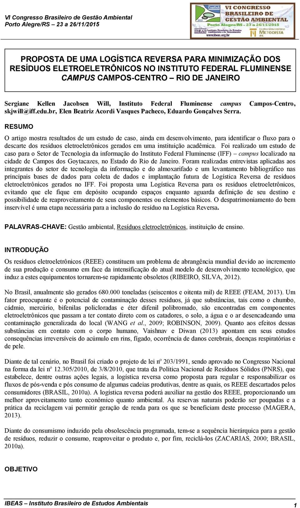 RESUMO O artigo mostra resultados de um estudo de caso, ainda em desenvolvimento, para identificar o fluxo para o descarte dos resíduos eletroeletrônicos gerados em uma instituição acadêmica.