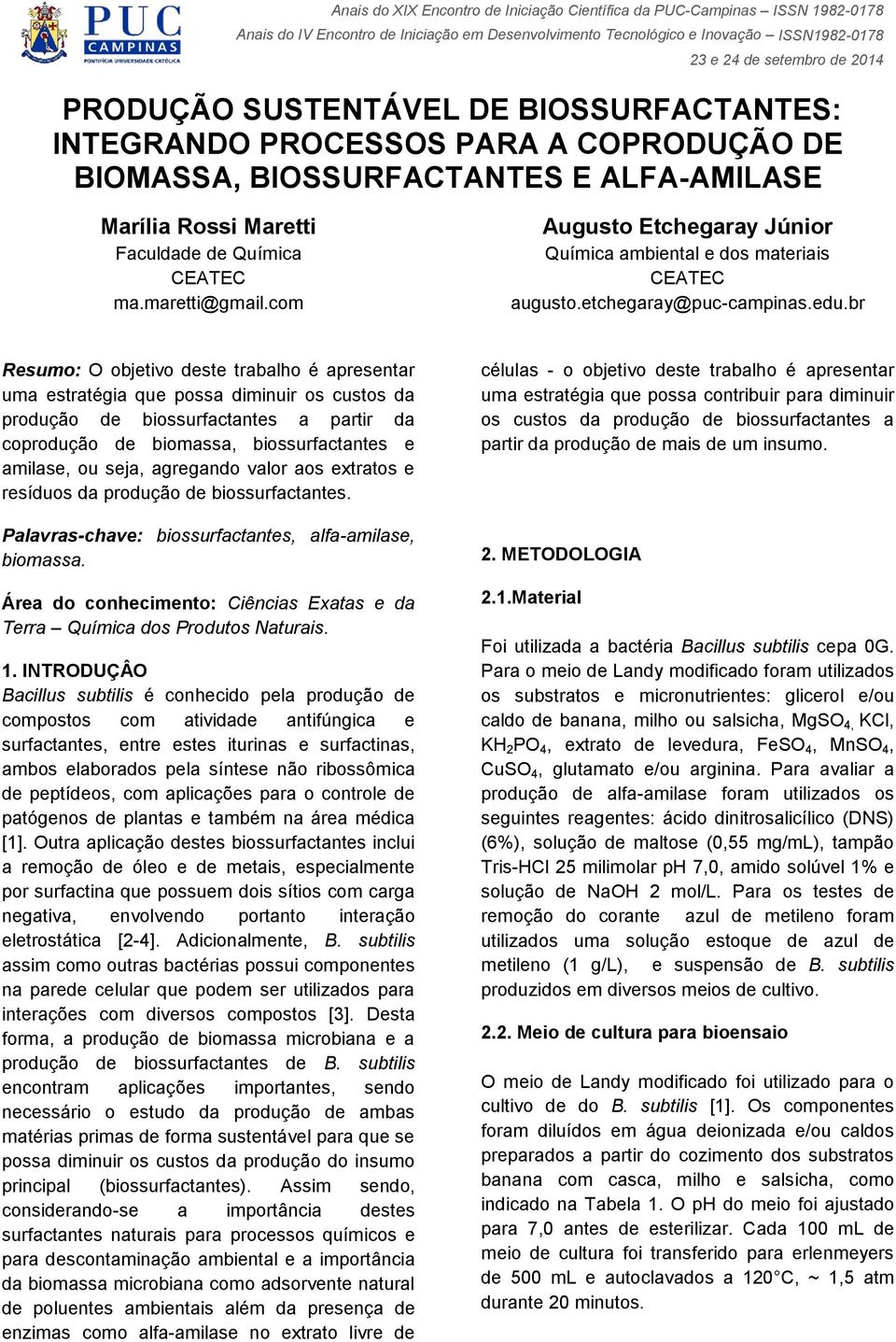 br Resumo: O objetivo deste trabalho é apresentar uma estratégia que possa diminuir os custos da produção de biossurfactantes a partir da coprodução de biomassa, biossurfactantes e amilase, ou seja,