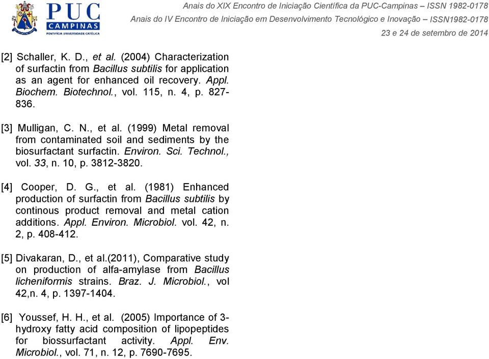 Appl. Environ. Microbiol. vol. 42, n. 2, p. 408-412. [5] Divakaran, D., et al.(2011), Comparative study on production of alfa-amylase from Bacillus licheniformis strains. Braz. J. Microbiol., vol 42,n.