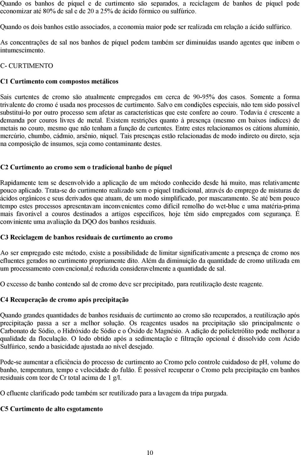 As concentrações de sal nos banhos de píquel podem também ser diminuídas usando agentes que inibem o intumescimento.