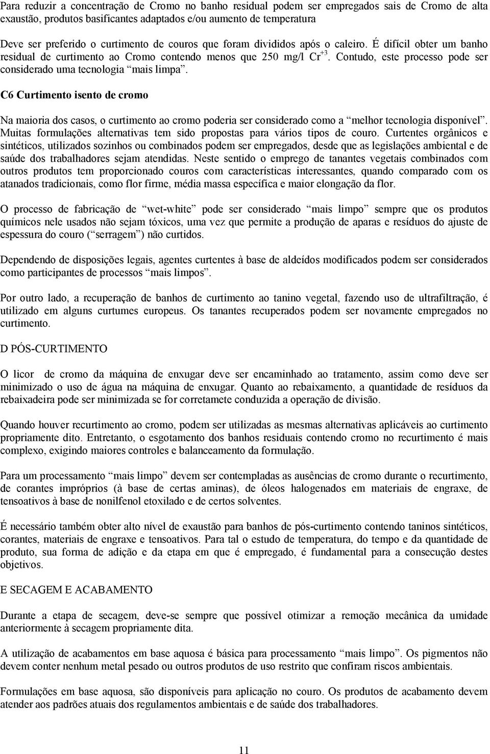 Contudo, este processo pode ser considerado uma tecnologia mais limpa.