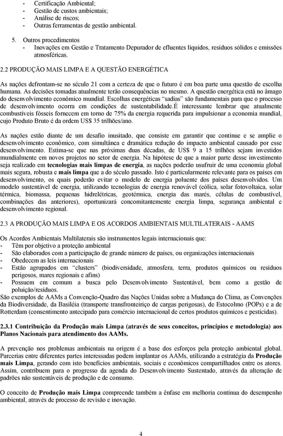 2 PRODUÇÃO MAIS LIMPA E A QUESTÃO ENERGÉTICA As nações defrontam-se no século 21 com a certeza de que o futuro é em boa parte uma questão de escolha humana.