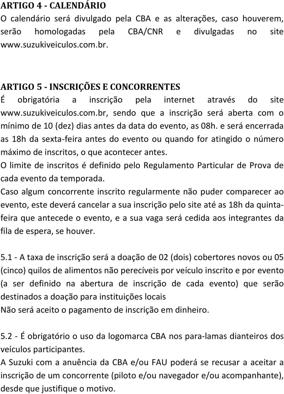 br, sendo que a inscrição será aberta com o mínimo de 10 (dez) dias antes da data do evento, as 08h.