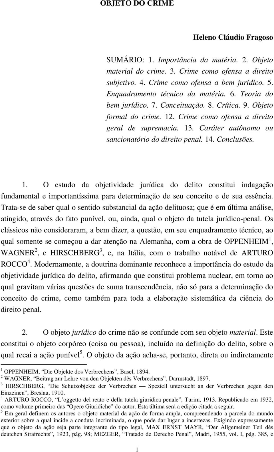 Caráter autônomo ou sancionatório do direito penal. 14