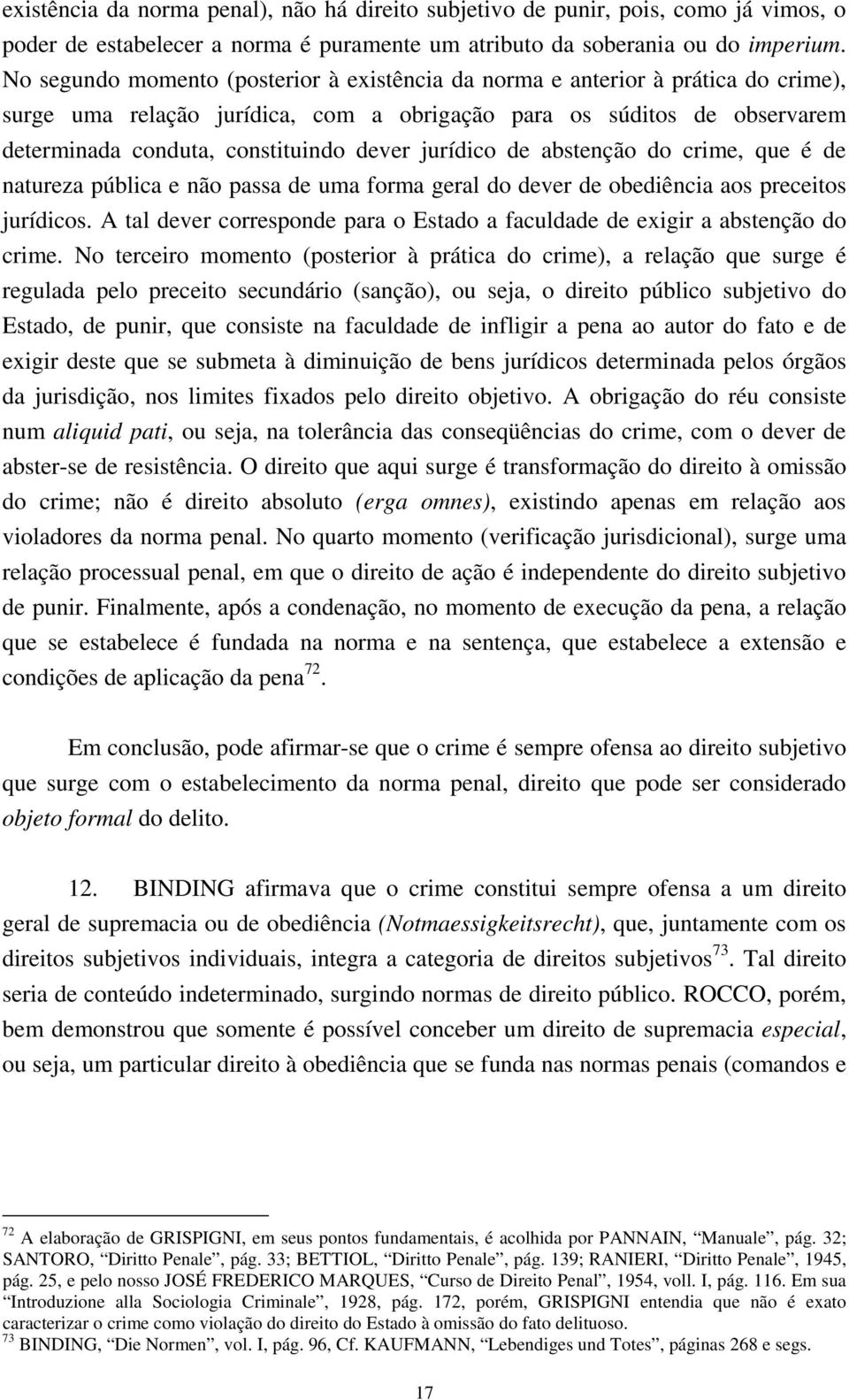 jurídico de abstenção do crime, que é de natureza pública e não passa de uma forma geral do dever de obediência aos preceitos jurídicos.