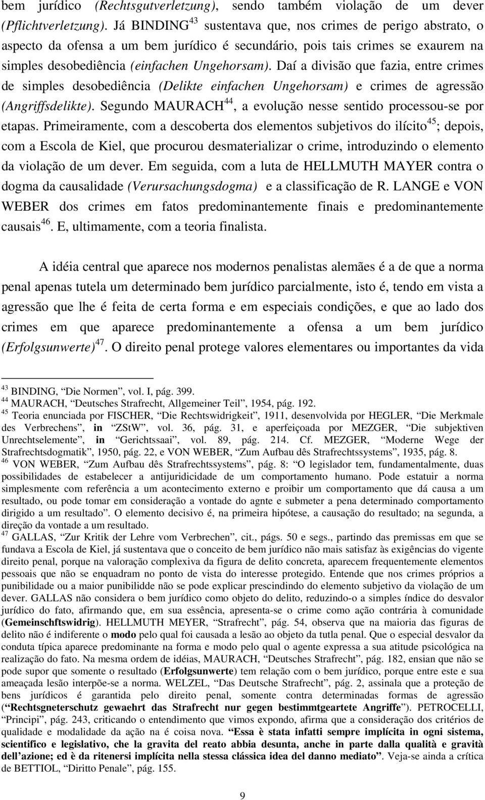 Daí a divisão que fazia, entre crimes de simples desobediência (Delikte einfachen Ungehorsam) e crimes de agressão (Angriffsdelikte).