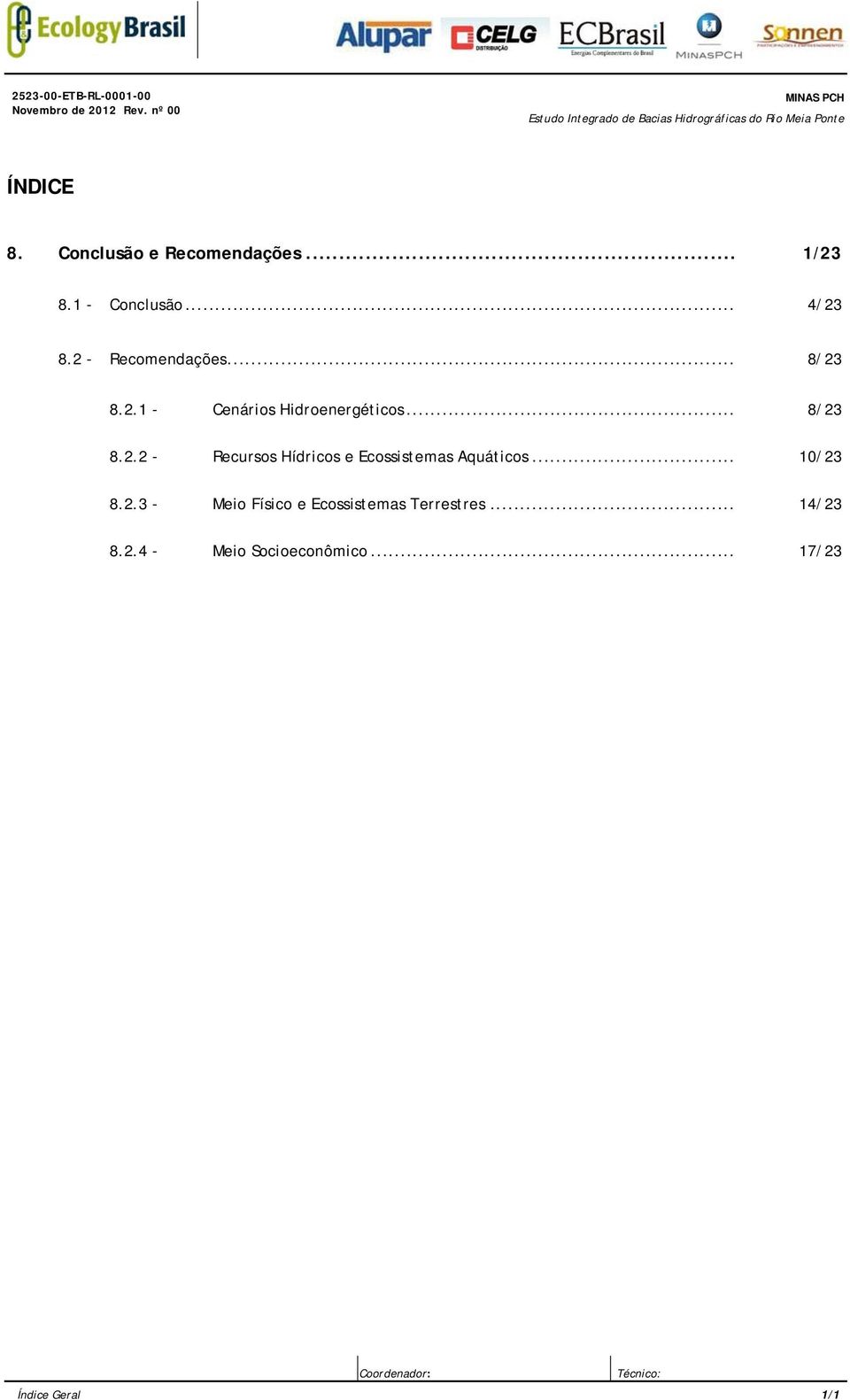 .. 8/23 8.2.2 - Recursos Hídricos e Ecossistemas Aquáticos... 10/23 8.2.3 - Meio Físico e Ecossistemas Terrestres.