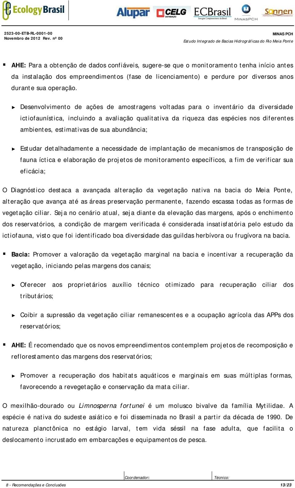 Desenvolvimento de ações de amostragens voltadas para o inventário da diversidade ictiofaunística, incluindo a avaliação qualitativa da riqueza das espécies nos diferentes ambientes, estimativas de